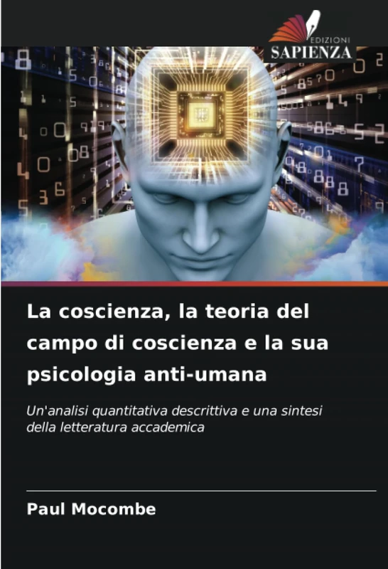 La coscienza, la teoria del campo di coscienza e la sua psicologia anti-umana: Un'analisi quantitativa descrittiva e una sintesi della letteratura accademica