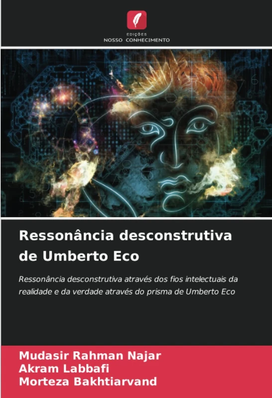 Ressonância desconstrutiva de Umberto Eco: Ressonância desconstrutiva através dos fios intelectuais da realidade e da verdade através do prisma de Umberto Eco