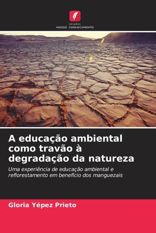 A educação ambiental como travão à degradação da natureza: Uma experiência de educação ambiental e reflorestamento em benefício dos manguezais