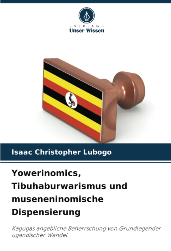 Yowerinomics, Tibuhaburwarismus und museneninomische Dispensierung: Kagugas angebliche Beherrschung von Grundlegender ugandischer Wandel - Image 1