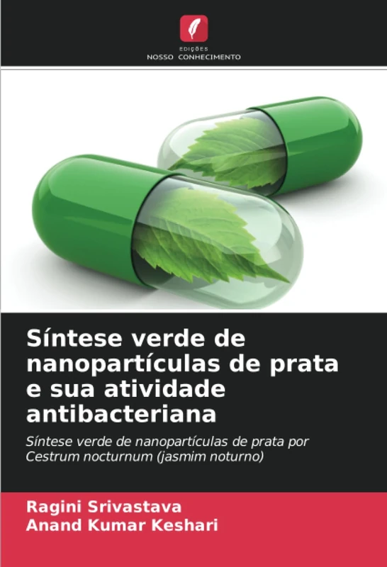 Síntese verde de nanopartículas de prata e sua atividade antibacteriana: Síntese verde de nanopartículas de prata por Cestrum nocturnum (jasmim noturno)