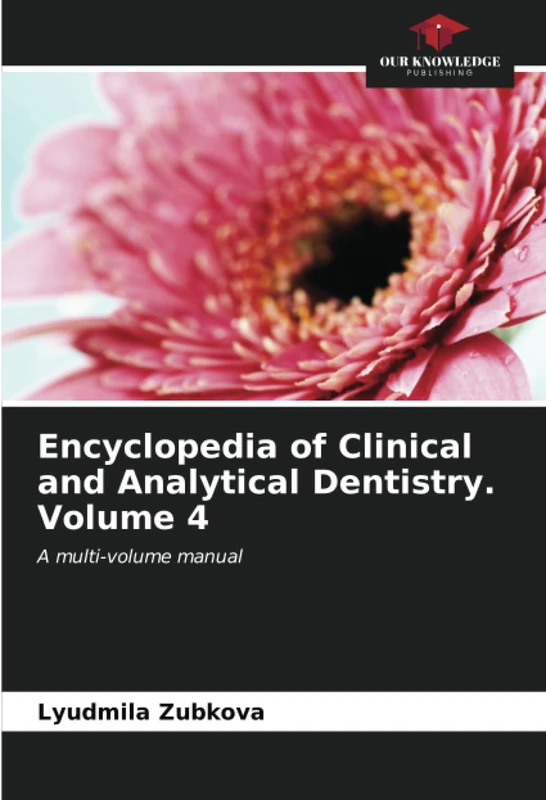 Encyclopedia of Clinical and Analytical Dentistry. Volume 4: A multi-volume manual