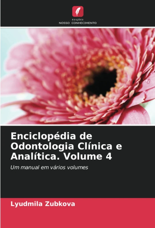 Enciclopédia de Odontologia Clínica e Analítica. Volume 4: Um manual em vários volumes
