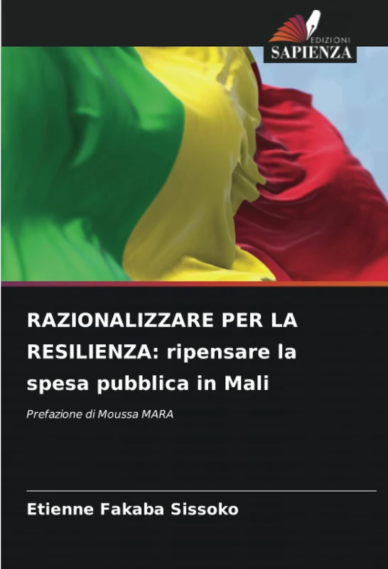 RAZIONALIZZARE PER LA RESILIENZA: ripensare la spesa pubblica in Mali: Prefazione di Moussa MARA