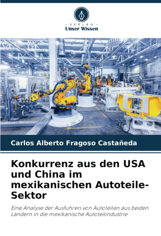 Konkurrenz aus den USA und China im mexikanischen Autoteile-Sektor: Eine Analyse der Ausfuhren von Autoteilen aus beiden Ländern in die mexikanische Autoteilindustrie - Image 1