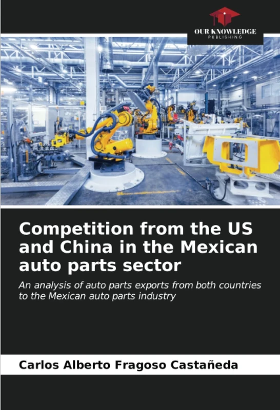 Competition from the US and China in the Mexican auto parts sector: An analysis of auto parts exports from both countries to the Mexican auto parts industry - Image 1