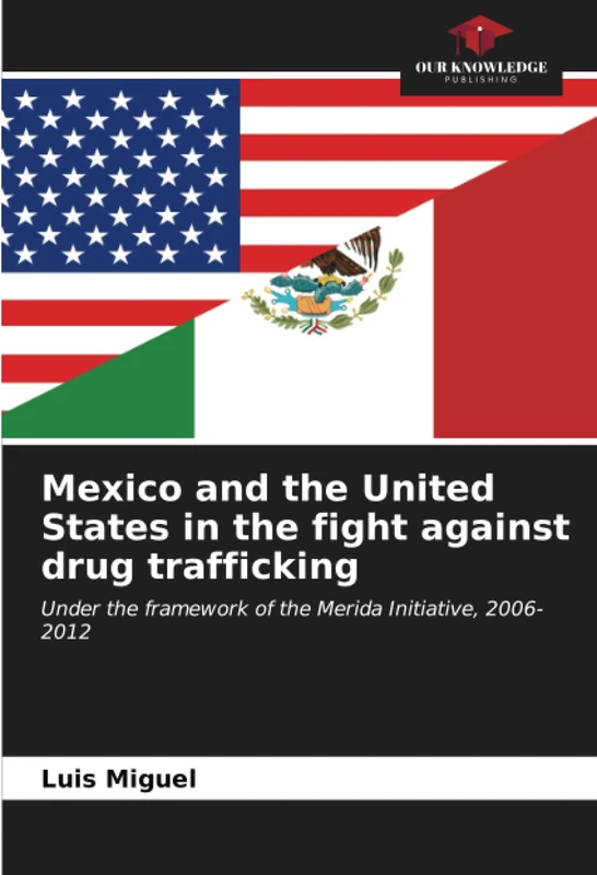 Mexico and the United States in the fight against drug trafficking: Under the framework of the Merida Initiative, 2006-2012 - Image 1