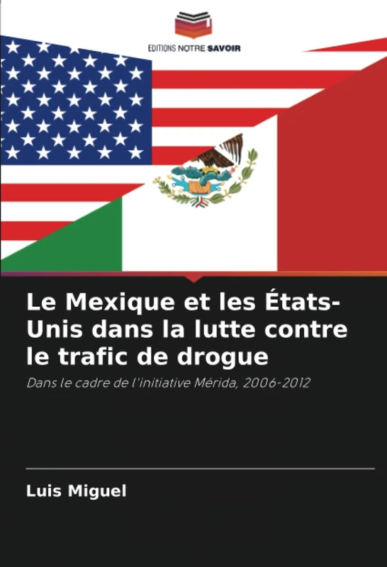 Le Mexique et les États-Unis dans la lutte contre le trafic de drogue: Dans le cadre de l'initiative Mérida, 2006-2012 - Image 1