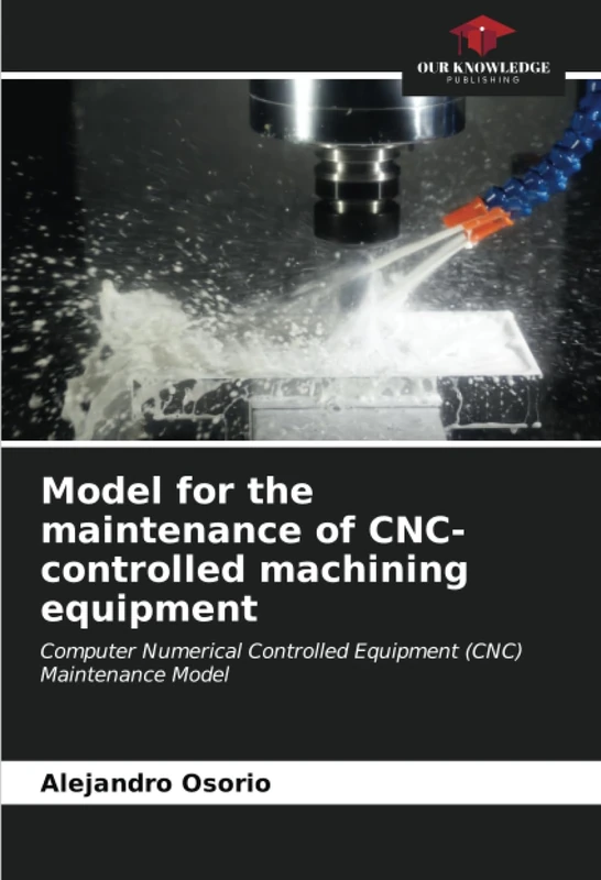 Model for the maintenance of CNC-controlled machining equipment: Computer Numerical Controlled Equipment (CNC) Maintenance Model
