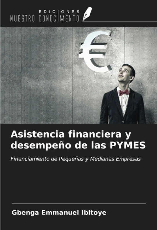 Asistencia financiera y desempeño de las PYMES: Financiamiento de Pequeñas y Medianas Empresas