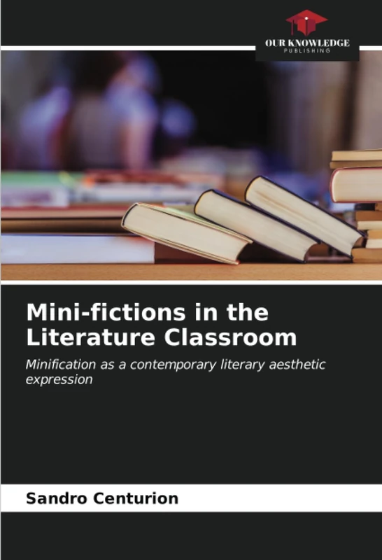 Mini-fictions in the Literature Classroom: Minification as a contemporary literary aesthetic expression