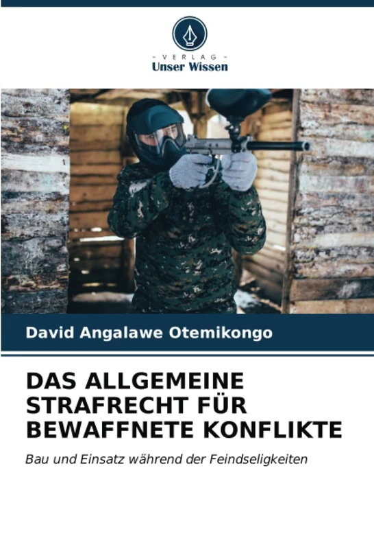 DAS ALLGEMEINE STRAFRECHT FÜR BEWAFFNETE KONFLIKTE: Bau und Einsatz während der Feindseligkeiten - Image 1