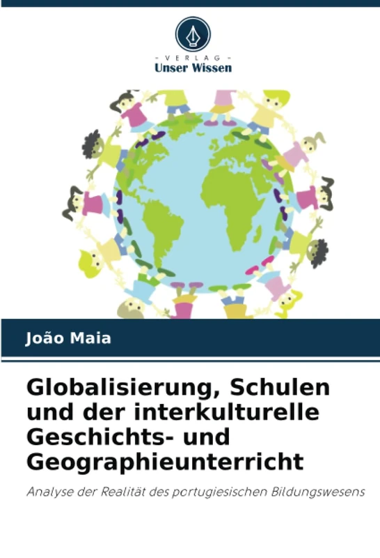 Globalisierung, Schulen und der interkulturelle Geschichts- und Geographieunterricht: Analyse der Realität des portugiesischen Bildungswesens
