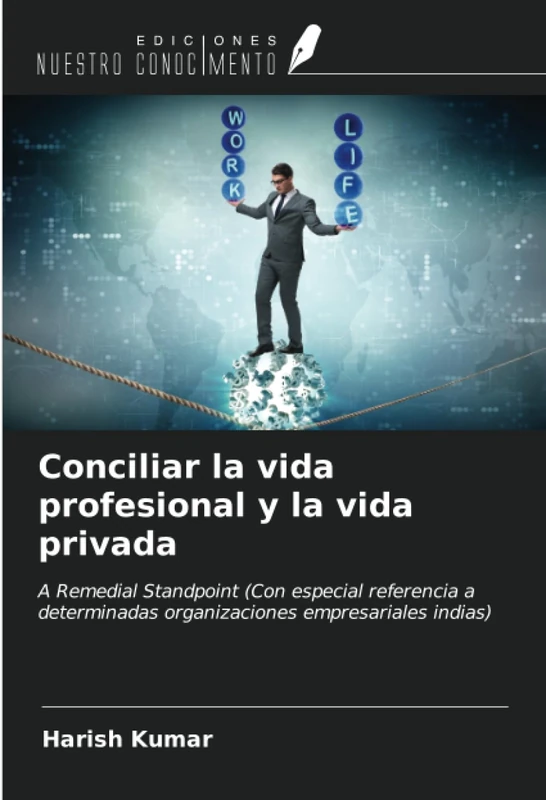 Conciliar la vida profesional y la vida privada: A Remedial Standpoint (Con especial referencia a determinadas organizaciones empresariales indias)