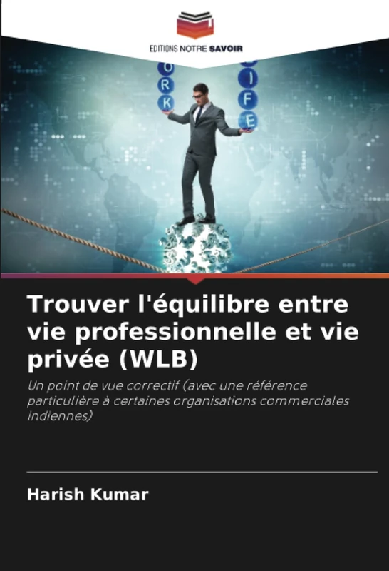 Trouver l'équilibre entre vie professionnelle et vie privée (WLB): Un point de vue correctif (avec une référence particulière à certaines organisations commerciales indiennes)