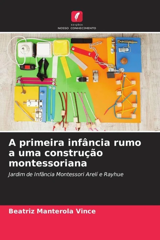 A primeira infância rumo a uma construção montessoriana: Jardim de Infância Montessori Arelí e Rayhue