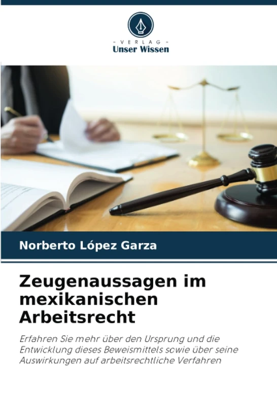 Zeugenaussagen im mexikanischen Arbeitsrecht: Erfahren Sie mehr über den Ursprung und die Entwicklung dieses Beweismittels sowie über seine Auswirkungen auf arbeitsrechtliche Verfahren