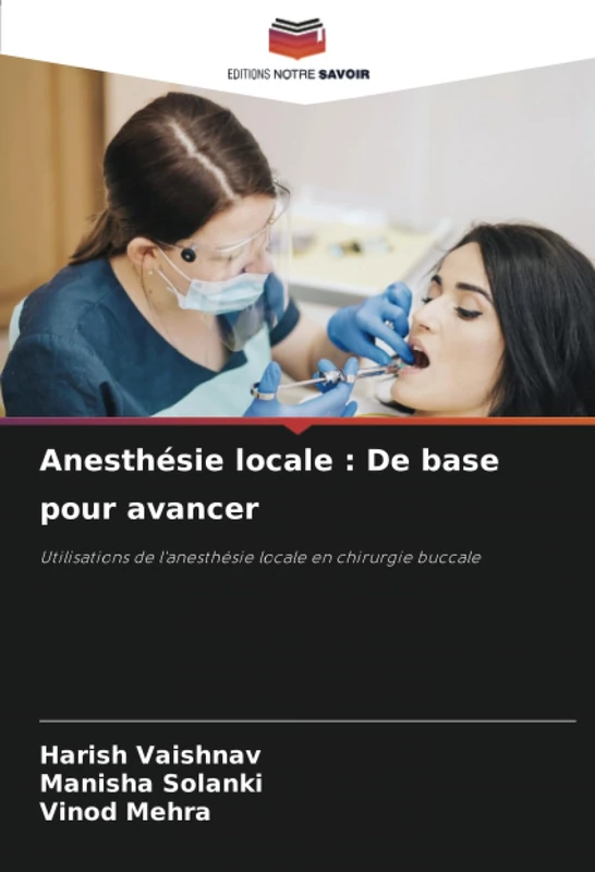 Anesthésie locale : De base pour avancer: Utilisations de l'anesthésie locale en chirurgie buccale