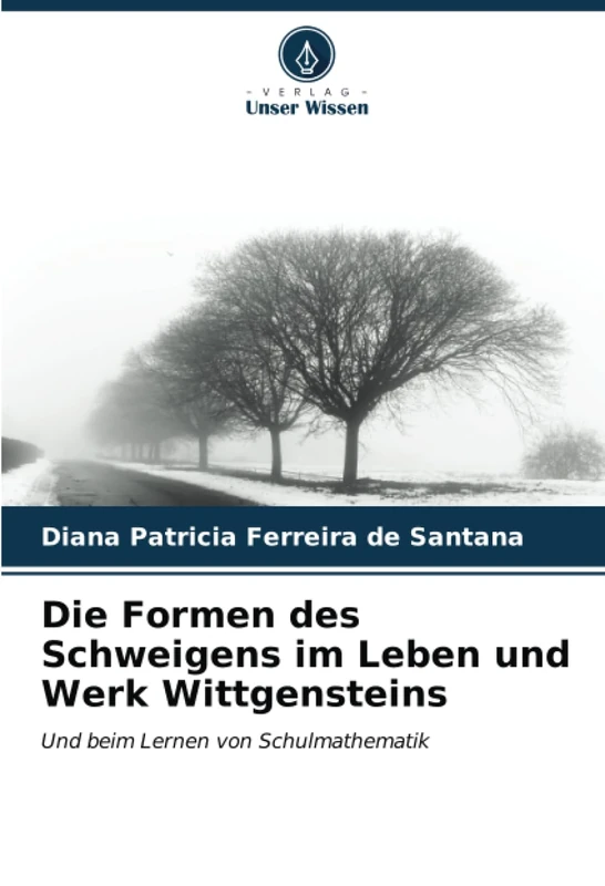 Die Formen des Schweigens im Leben und Werk Wittgensteins: Und beim Lernen von Schulmathematik
