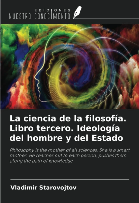 La ciencia de la filosofía. Libro tercero. Ideología del hombre y del Estado: Philosophy is the mother of all sciences. She is a smart mother. He ... pushes them along the path of knowledge - Image 1