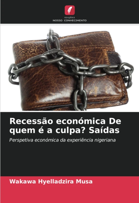 Recessão económica De quem é a culpa? Saídas: Perspetiva económica da experiência nigeriana