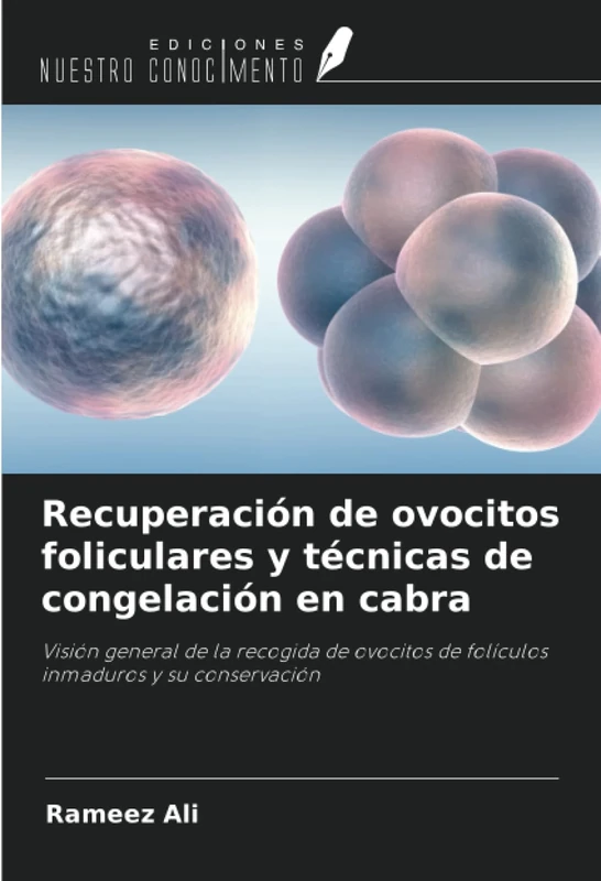 Recuperación de ovocitos foliculares y técnicas de congelación en cabra: Visión general de la recogida de ovocitos de folículos inmaduros y su conservación