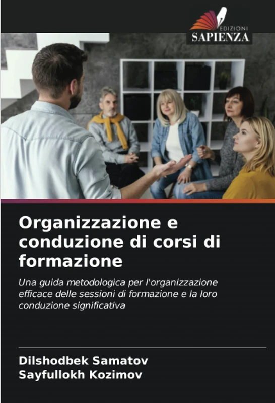 Organizzazione e conduzione di corsi di formazione: Una guida metodologica per l'organizzazione efficace delle sessioni di formazione e la loro conduzione significativa