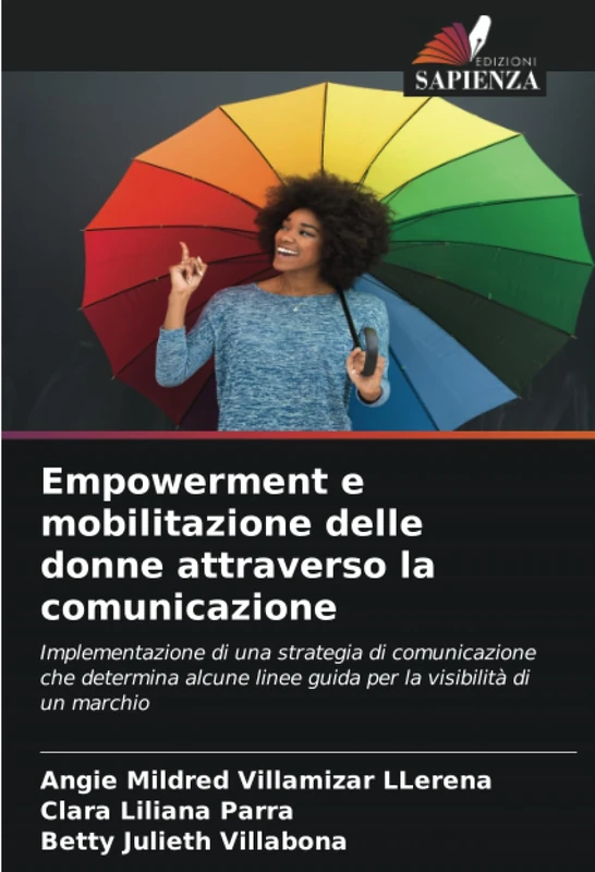 Empowerment e mobilitazione delle donne attraverso la comunicazione: Implementazione di una strategia di comunicazione che determina alcune linee guida per la visibilità di un marchio
