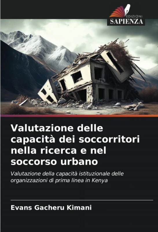 Valutazione delle capacità dei soccorritori nella ricerca e nel soccorso urbano: Valutazione della capacità istituzionale delle organizzazioni di prima linea in Kenya