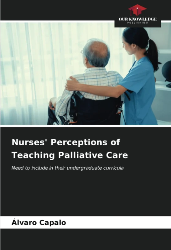 Nurses' Perceptions of Teaching Palliative Care: Need to include in their undergraduate curricula - Image 1