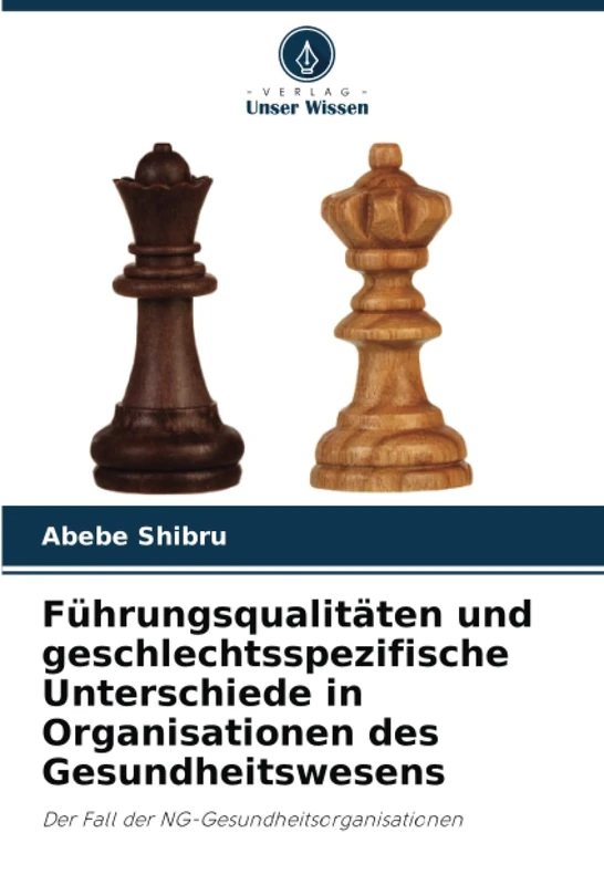 Führungsqualitäten und geschlechtsspezifische Unterschiede in Organisationen des Gesundheitswesens: Der Fall der NG-Gesundheitsorganisationen