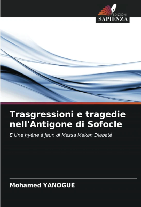 Trasgressioni e tragedie nell'Antigone di Sofocle: E Une hyène à jeun di Massa Makan Diabaté