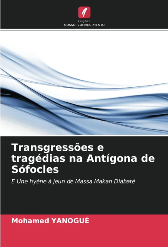Transgressões e tragédias na Antígona de Sófocles: E Une hyène à jeun de Massa Makan Diabaté