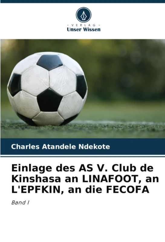 Einlage des AS V. Club de Kinshasa an LINAFOOT, an L'EPFKIN, an die FECOFA: Band I - Image 1