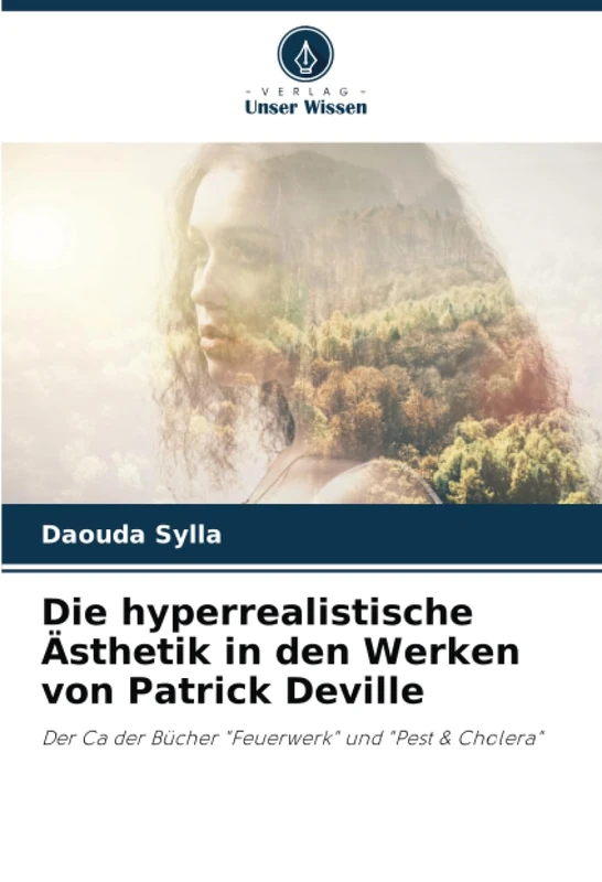 Die hyperrealistische Ästhetik in den Werken von Patrick Deville: Der Ca der Bücher "Feuerwerk" und "Pest & Cholera"