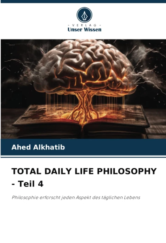 TOTAL DAILY LIFE PHILOSOPHY - Teil 4: Philosophie erforscht jeden Aspekt des täglichen Lebens