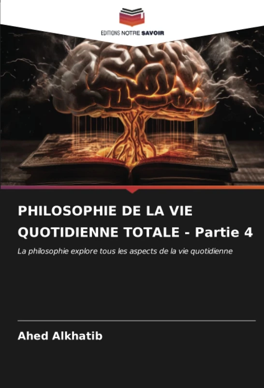 PHILOSOPHIE DE LA VIE QUOTIDIENNE TOTALE - Partie 4: La philosophie explore tous les aspects de la vie quotidienne