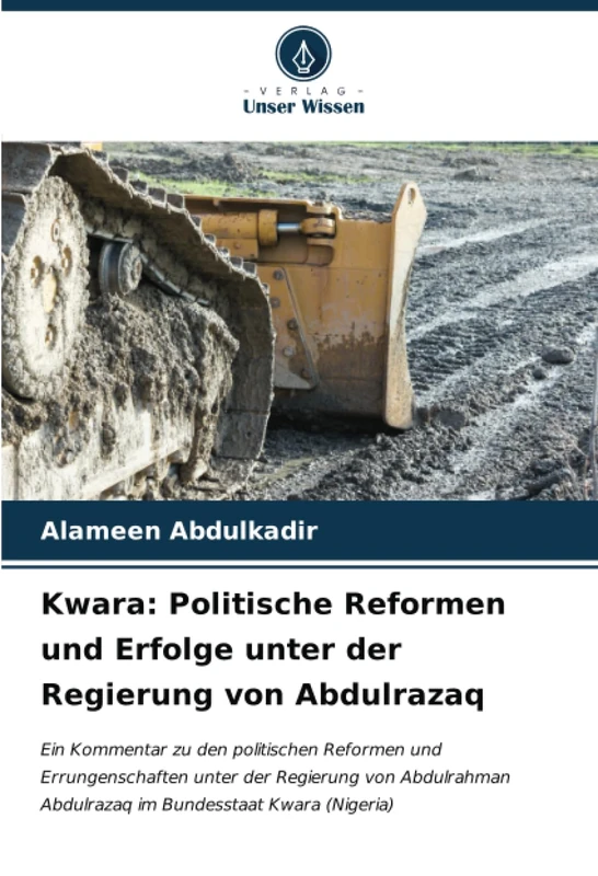 Kwara: Politische Reformen und Erfolge unter der Regierung von Abdulrazaq: Ein Kommentar zu den politischen Reformen und Errungenschaften unter der ... Abdulrazaq im Bundesstaat Kwara (Nigeria)