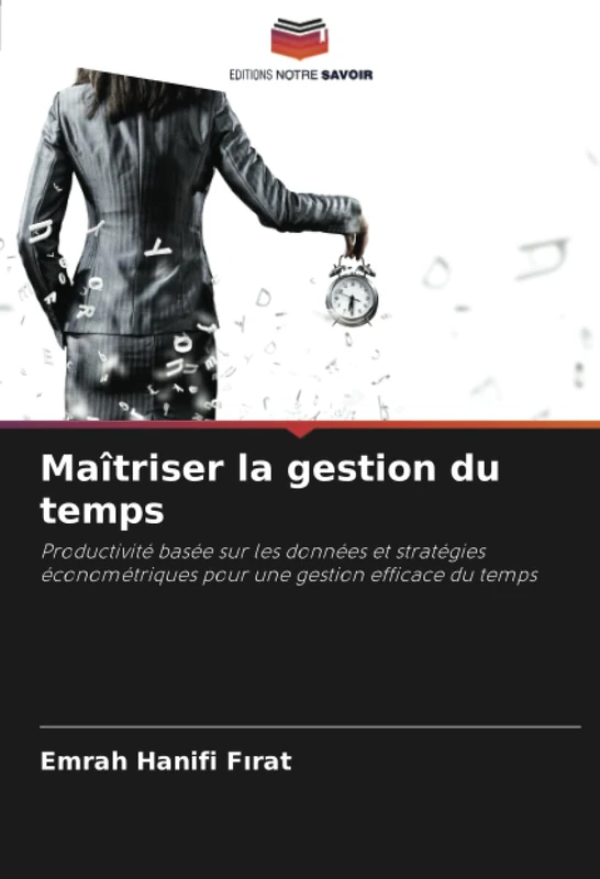 Maîtriser la gestion du temps: Productivité basée sur les données et stratégies économétriques pour une gestion efficace du temps