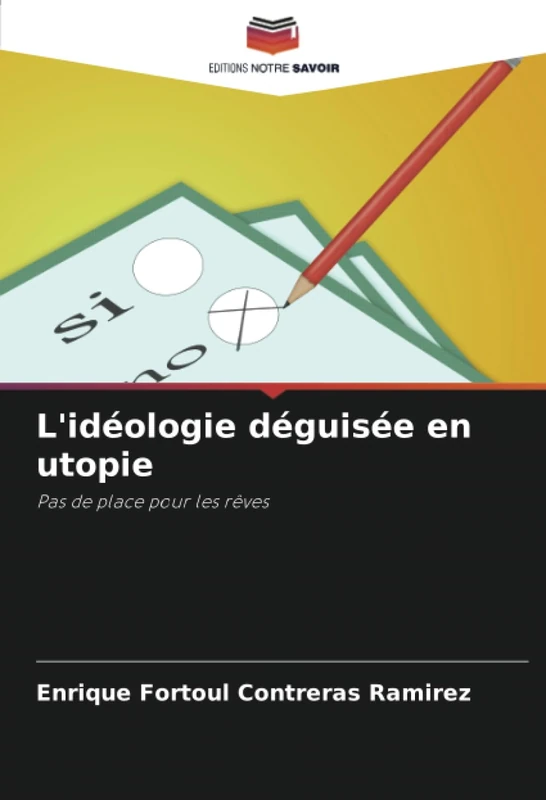 L'idéologie déguisée en utopie: Pas de place pour les rêves