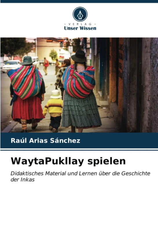 WaytaPukllay spielen: Didaktisches Material und Lernen über die Geschichte der Inkas