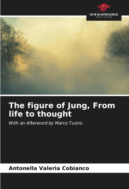 The figure of Jung, From life to thought: With an Afterword by Marco Tuono