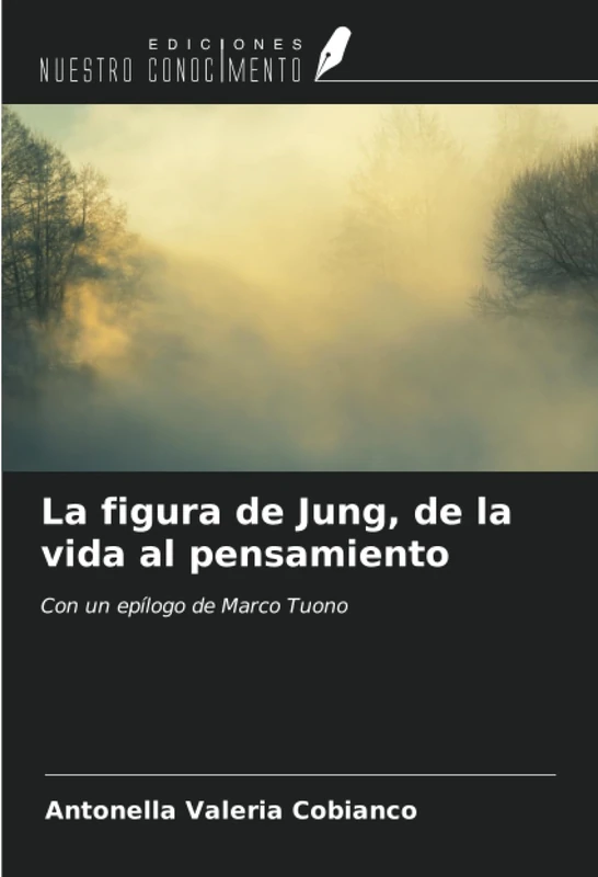 La figura de Jung, de la vida al pensamiento: Con un epílogo de Marco Tuono