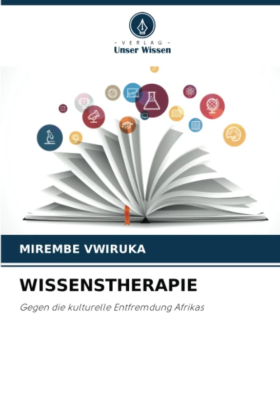 WISSENSTHERAPIE: Gegen die kulturelle Entfremdung Afrikas