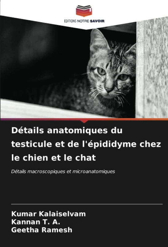 Détails anatomiques du testicule et de l'épididyme chez le chien et le chat: Détails macroscopiques et microanatomiques
