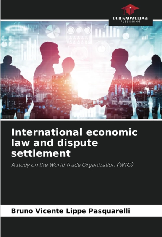 International economic law and dispute settlement: A study on the World Trade Organization (WTO)