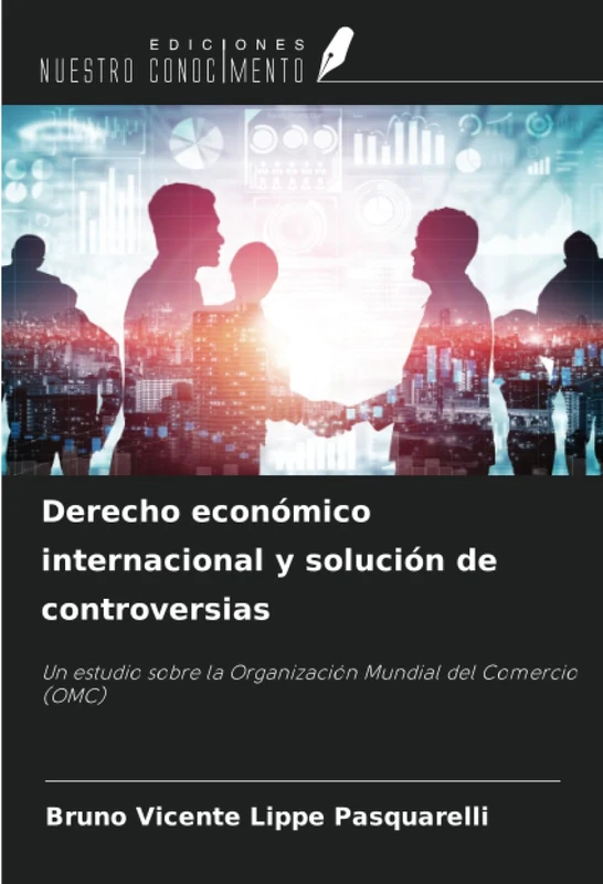 Derecho económico internacional y solución de controversias: Un estudio sobre la Organización Mundial del Comercio (OMC)
