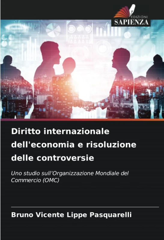 Diritto internazionale dell'economia e risoluzione delle controversie: Uno studio sull’Organizzazione Mondiale del Commercio (OMC)
