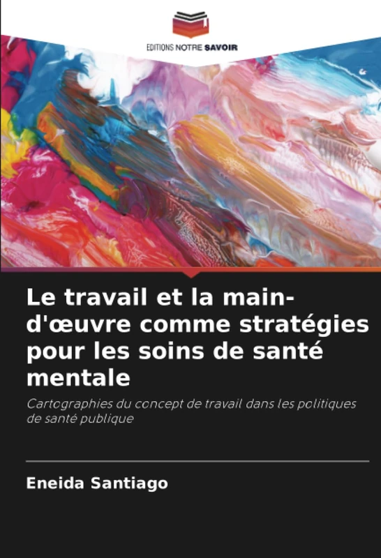 Le travail et la main-d'œuvre comme stratégies pour les soins de santé mentale: Cartographies du concept de travail dans les politiques de santé publique