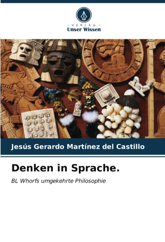 Denken in Sprache.: BL Whorfs umgekehrte Philosophie